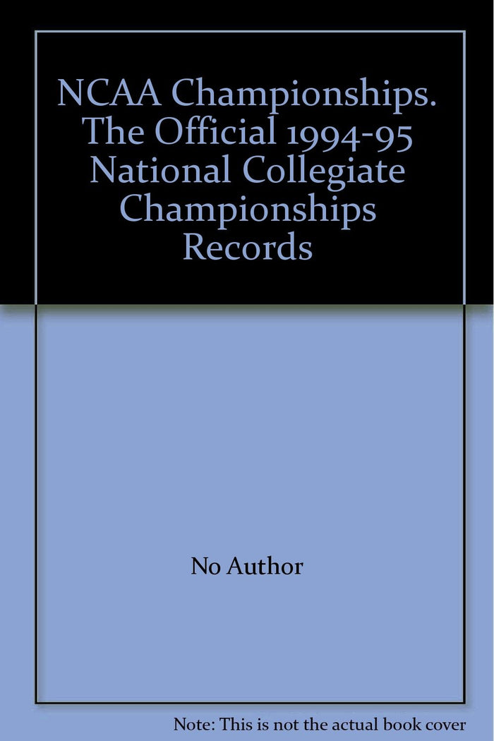 NCAA Championships: The Official 1994-95 National Collegiate Championships Records