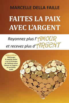 Faites la paix avec l'argent: Rayonnez plus l’amour et recevez plus d’argent