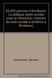Histoire de l'aide sociale à l'enfance à Bordeaux. Tome 2, 60 000 à Bordeaux ! La politique d'aide sociale sous la Révolution