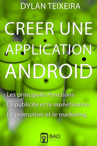 Creer une application Android: Les fonctions principales et inédites, la monétisation, la promotion et le marketing.