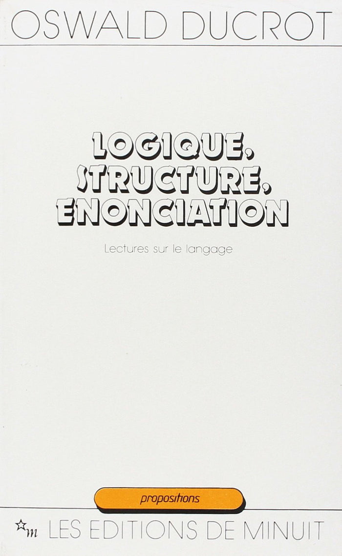 Logique structure énonciation: lectures sur le langage