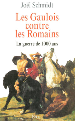 Les Gaulois contre les Romains : la guerre de mille ans