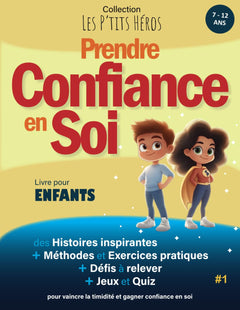 Prendre Confiance en Soi: Livre pour enfants de 7 ans à 12 ans : Histoires inspirantes, méthodes efficaces et exercices pratiques pour vaincre la timidité et gagner confiance en soi + Quiz et Jeux