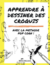 Croquis pop !: Apprendre à dessiner des croquis avec la méthode POP-CORN