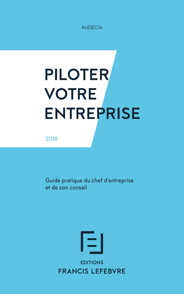Piloter votre entreprise: Guide pratique du chef d'entreprise et de son conseil