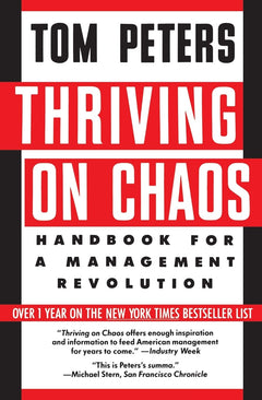 Thriving on Chaos: Handbook for a Management Revolution – The #1 New York Times Bestseller for an Upside-Down Economic World