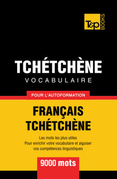 Vocabulaire français-tchétchène pour l'autoformation - 9000 mots