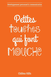 Petites Touches Qui Font Mouche: Développement personnel et communication