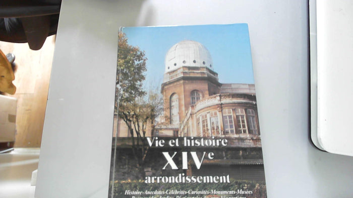 Vie et histoire du XIVe arrondissement - Montparnasse, Parc de Montsouris, Petit Montrouge, Plaisance...