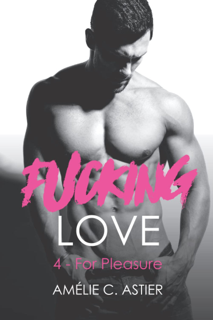 Fucking Love, Tome 4 : For Pleasure