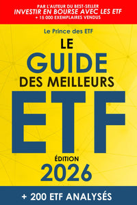 Le Guide des Meilleurs ETF: Le Top 200 des ETF pour épargner son argent, investir en Bourse et créer un portefeuille performant pour développer son patrimoine financier (Mise à jour annuelle)
