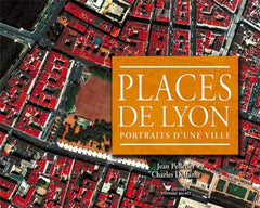 Places de Lyon: Portraits d'une ville