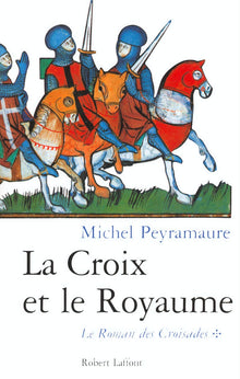Le roman des croisades, tome 1 : La croix et le royaume