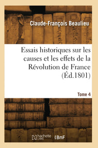 Essais historiques sur les causes et les effets de la Révolution de France. Tome 4