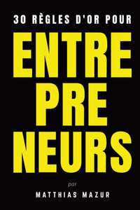 30 règles d'or pour entrepreneurs