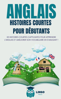 ANGLAIS Histoires courtes pour Débutants: 20 histoires courtes captivantes pour apprendre l’anglais et améliorer son vocabulaire en s’amusant !
