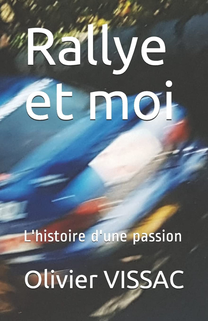 Rallye et moi: L'histoire d'une passion