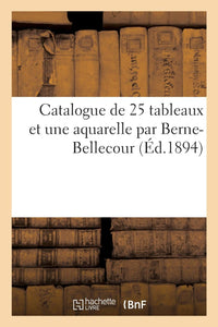 Catalogue de 25 tableaux et une aquarelle par Berne-Bellecour
