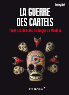 La guerre des cartels: 30 ans de trafic de drogue au mexique