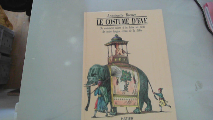 Le costume d'Eve: Ou comment suivre à la lettre les mots de notre langue venus de la Bible