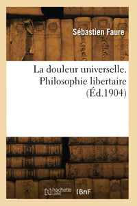 La douleur universelle. Philosophie libertaire