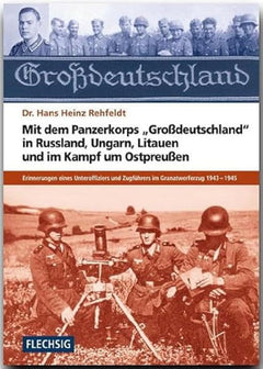 Mit dem Panzerkorps "Großdeutschland" in Russland, Ungarn, Litauen und im Endkampf um das Reich: Erinnerungen eines Unteroffiziers des Granatwerferzuges 1943-1945