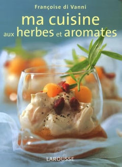 Ma cuisine aux herbes et aromates