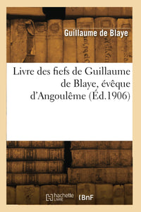 Livre des fiefs de Guillaume de Blaye, évêque d'Angoulême