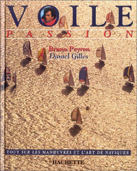 Voile passion. Tout sur les manoeuvres et l'art de naviguer