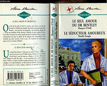 LE SEUL AMOUR DU DR BENTLEY SUIVI DE LE SEDUCTEUR AMOUREUX