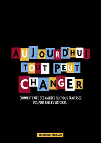Aujourd'hui tout peut changer - Comment faire des vallées que vous traversez vos plus belles victoires