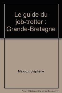 Le guide du job-trotter: Grande-Bretagne
