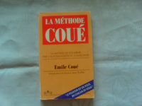 La méthode Coué: La maîtrise de soi-même par l'autosuggestion consciente