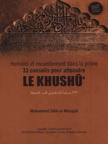 Humilité et recueillement dans la prière, 33 Conseils pour atteindre LE KHUSHÛ'