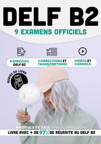 DELF B2 - 9 examens officiels: 9 épreuves DELF B2, corrections et transcriptions, vidéos et conseils