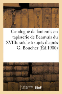 Catalogue de six fauteuils en tapisserie de Beauvais du XVIIIe siècle à sujets d'après G. Boucher