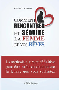 Comment rencontrer et séduire la femme de vos rêves