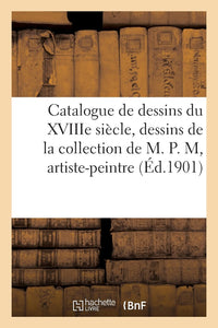 Catalogue de dessins anciens des diverses écoles notamment de l'école française du XVIIIe siècle