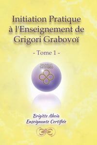 Initiation pratique à l'Enseignement de Grigori Grabovoï: - Tome 1 -