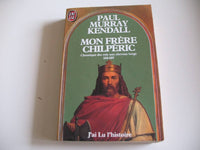 Mon Frère Chilpéric, Chronique Des Rois Aux Cheveux Longs 550-597