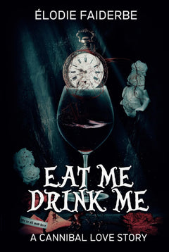 Eat me, Drink me : a cannibal love story