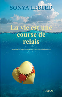 La vie est une course de relais: Histoire de ces inconnus qui bouleversent ta vie
