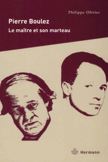 Pierre Boulez : Le maître et son marteau