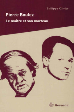 Pierre Boulez : Le maître et son marteau