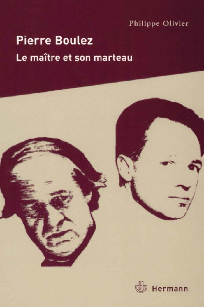 Pierre Boulez : Le maître et son marteau