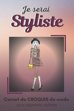 Je serai styliste - Carnet de croquis de mode pour apprentis stylistes: Carnet de stylisme pour la mode adulte féminine | 200 pages avec croquis, silhouettes, notes et index |15 * 23 cm