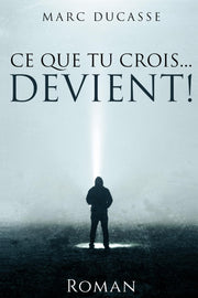 Ce que tu crois... Devient!: Developpement personnel Roman