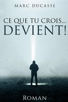 Ce que tu crois... Devient!