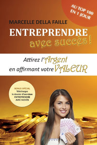 Entreprendre avec succès: Attirez l'argent en affirmant votre valeur
