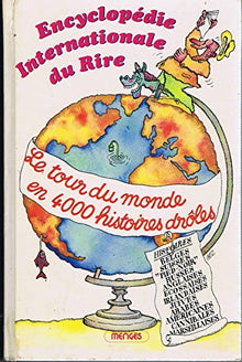 Encyclopédie internationale du rire : Le tour du monde en 4000 histoires droles